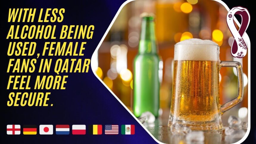 With less alcohol being used, female fans in Qatar feel more secure.