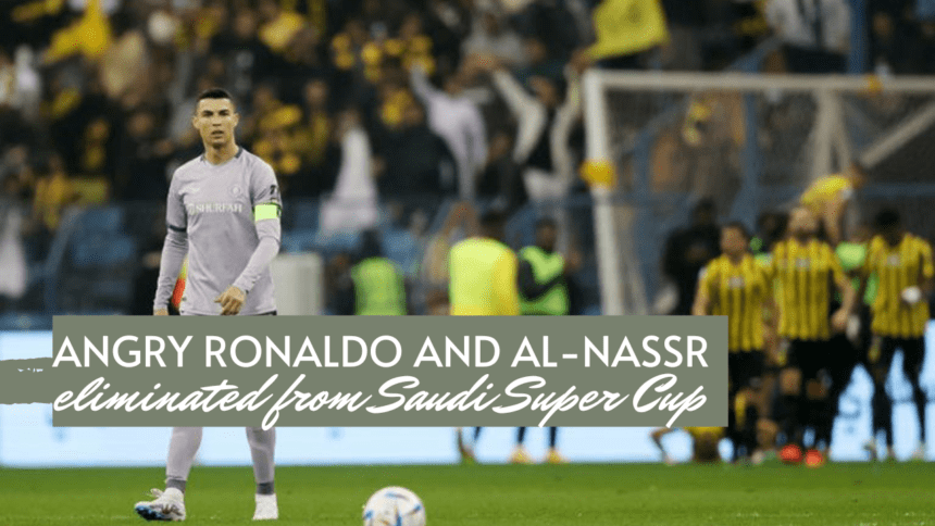 Angry Ronaldo and Al-Nassr eliminated from Saudi Super Cup: 5 takeaways