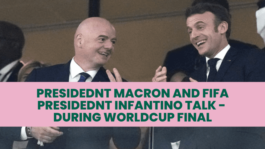 FIFA President Gianni Infantino, French President Emmanuel Macron before the 2022 World Cup final between Argentina and France - Qatar.