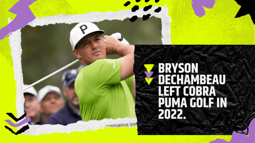 Bryson DeChambeau left Cobra Puma Golf in 2022.
