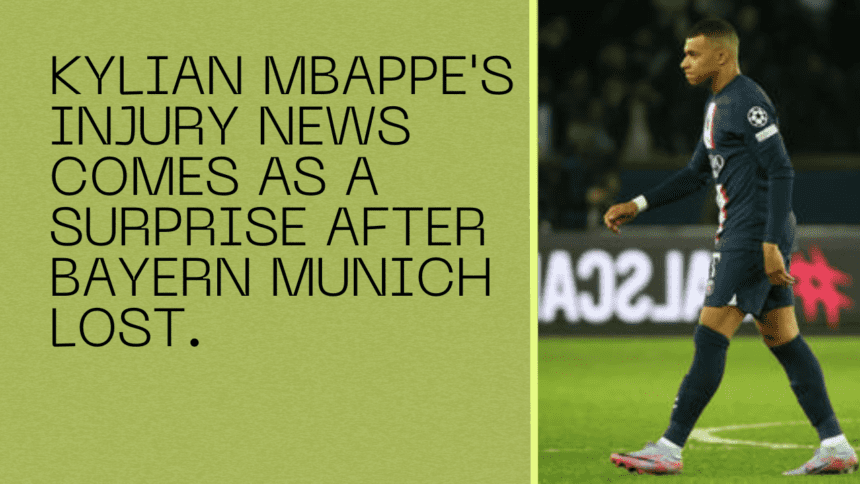 Kylian Mbappe's injury news comes as a surprise after Bayern Munich lost.