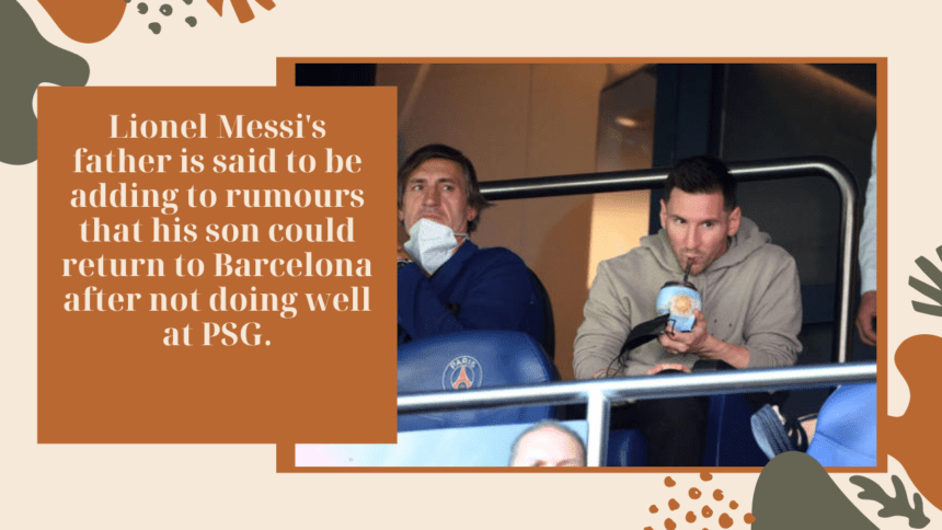 Lionel Messi's father is said to be adding to rumours that his son could return to Barcelona after not doing well at PSG.