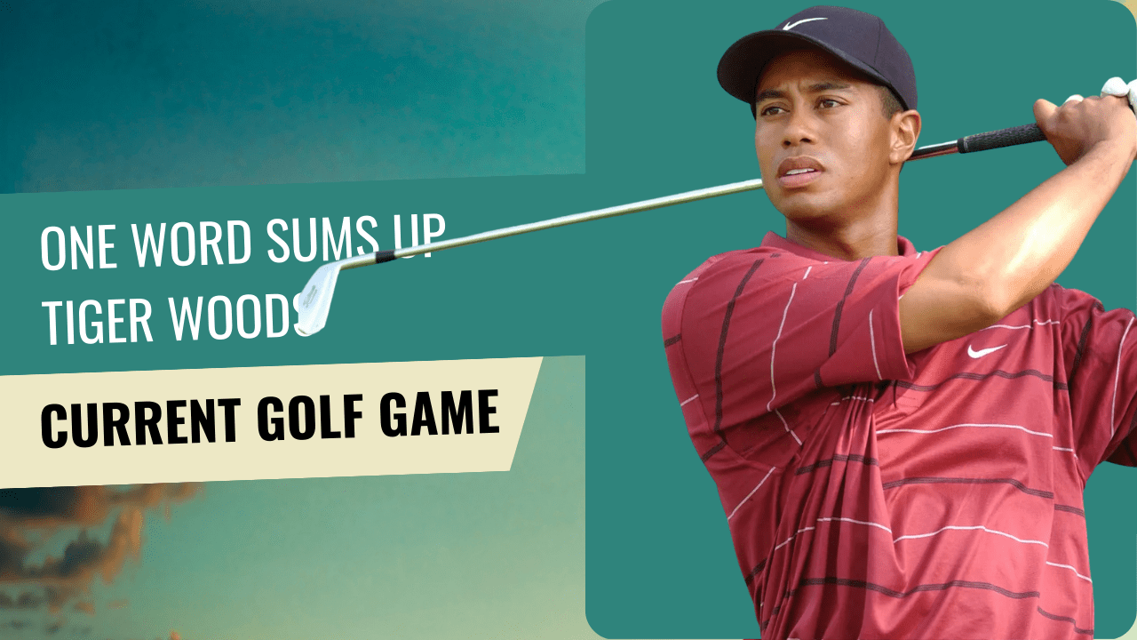 One Word Sums Up Tiger Woods’ Current Golf Game