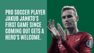 Pro soccer player Jakub Jankto's first game since coming out gets a hero's welcome.
