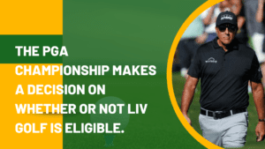 The PGA Championship makes a decision on whether or not LIV Golf is eligible.