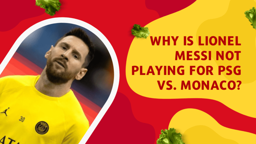 Why doesn't Lionel Messi play for PSG against Monaco in the Ligue 1