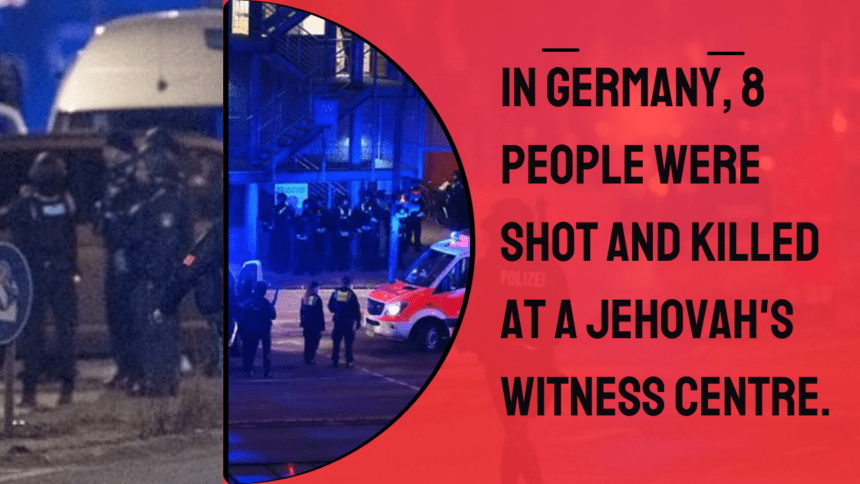 In Germany, 8 people were shot and killed at a Jehovah's Witness center.