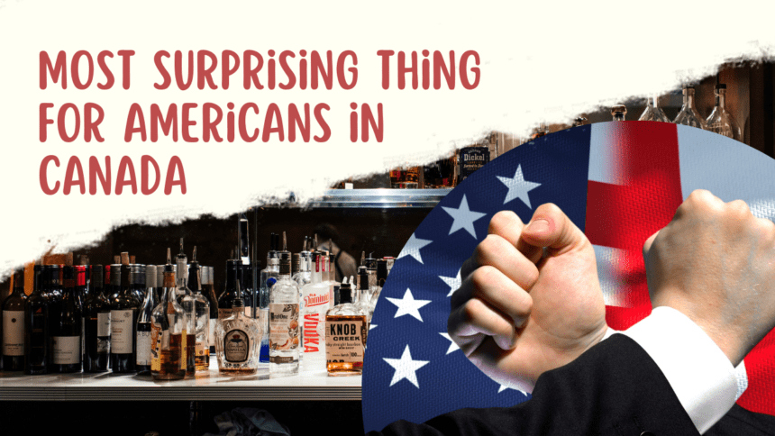 Most surprising thing for Americans in Canada.