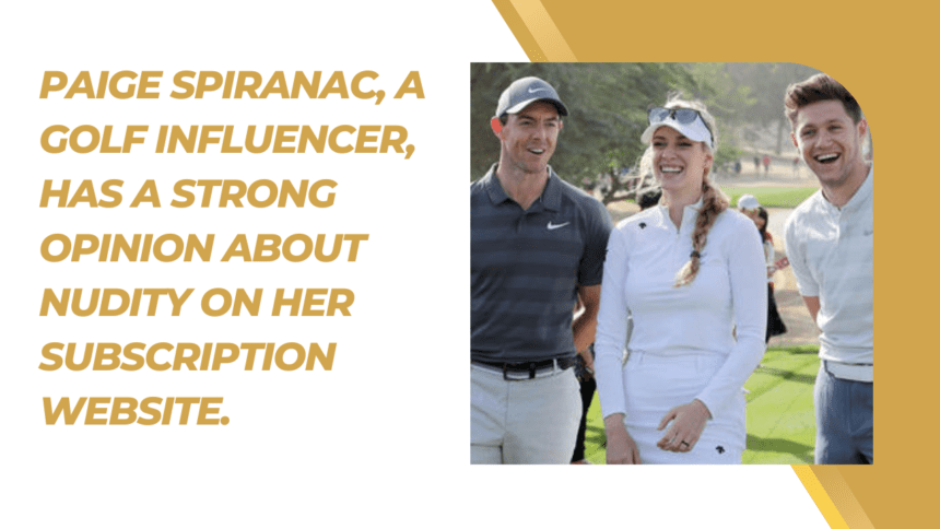 Paige Spiranac, a golf influencer, has a strong opinion about nudity on her subscription website.