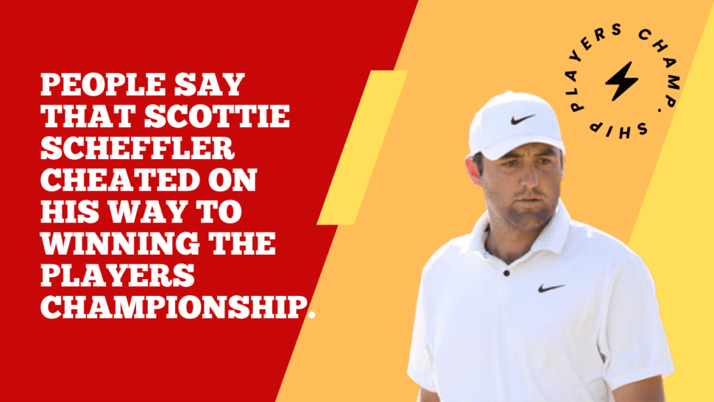 People say that Scottie Scheffler cheated on his way to winning the Players Championship.