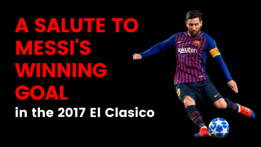 A salute to Messi's winning goal in the 2017 El Clasico—the goal of a real hard man.