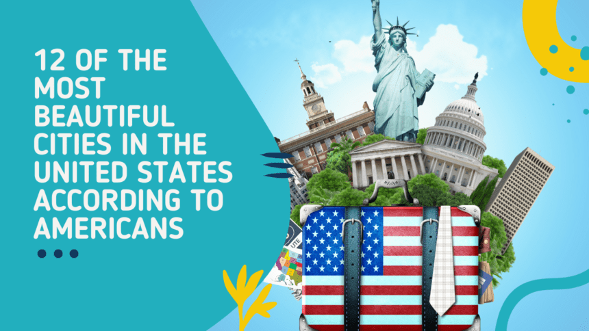 Americans have chosen 12 cities as the most beautiful in the United States.