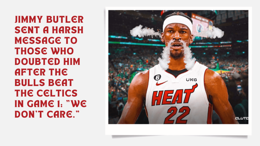 Jimmy Butler sent a harsh message to those who doubted him after the Bulls beat the Celtics in Game 1 We don't care.