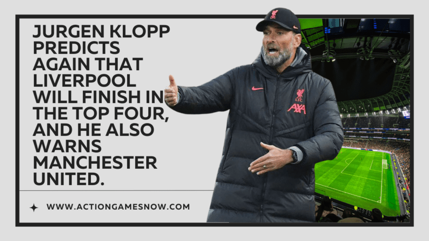 Jurgen Klopp predicts again that Liverpool will finish in the top four, and he also warns Manchester United.