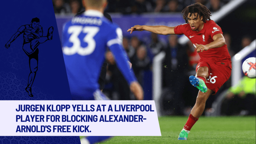 Jurgen Klopp yells at a Liverpool player for blocking Alexander-Arnold's free kick.