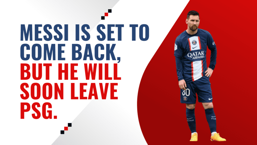 Messi is set to come back, but he will soon leave PSG.