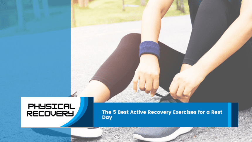 The 5 Best Active Recovery Exercises for a Rest Day.