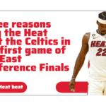 Three reasons why the Heat beat the Celtics in the first game of the East Conference Finals.