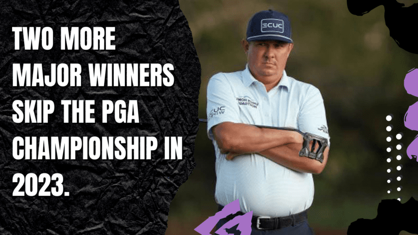 Two more major winners skip the PGA Championship in 2023.