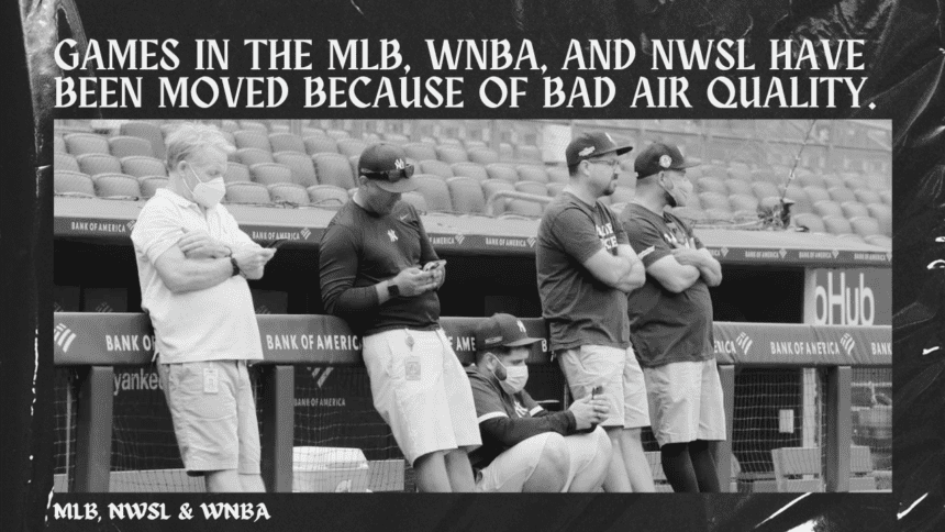 Games in the MLB, WNBA, and NWSL have been moved because of bad air quality.