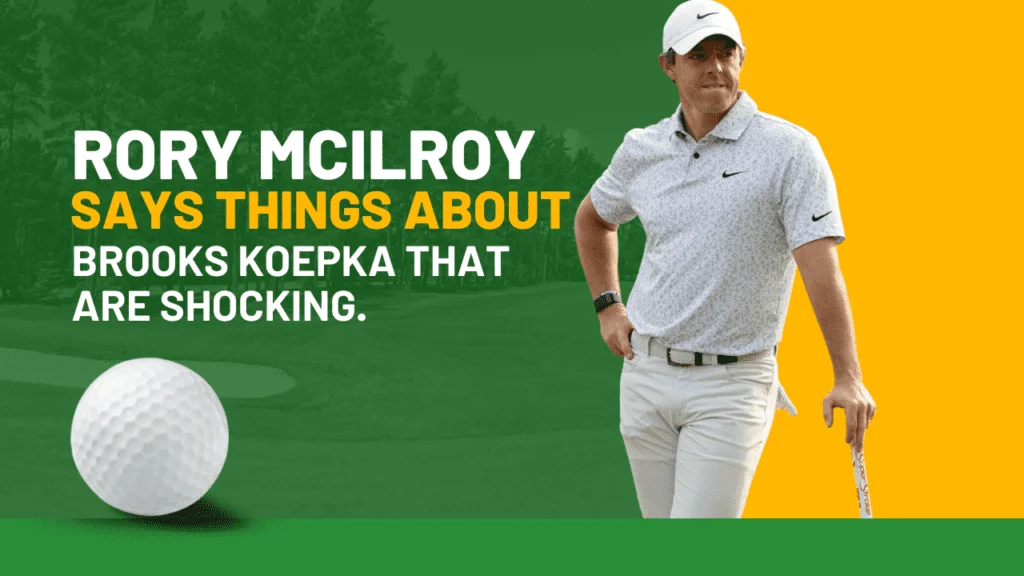 Rory McIlroy says things about Brooks Koepka that are shocking.