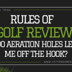 Rules of Golf Review: Do aeration holes let me off the hook?