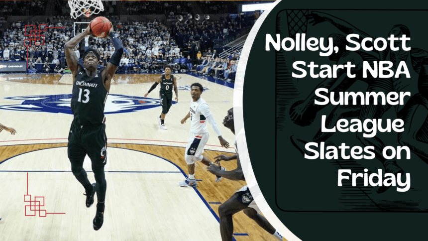 Nolley, Scott Begin NBA Summer League Slates Friday