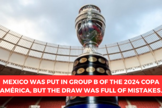 Mexico was put in Group B of the 2024 Copa América, but the draw was full of mistakes.