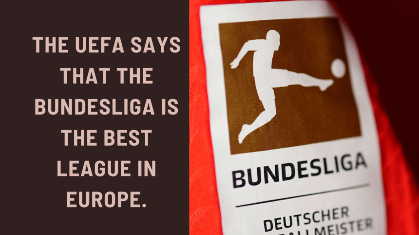 The UEFA says that the Bundesliga is the best league in Europe.