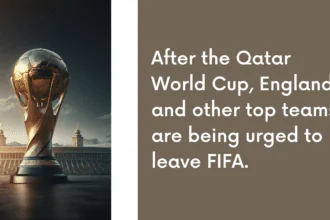 After the Qatar World Cup, England and other top teams are being urged to leave FIFA.