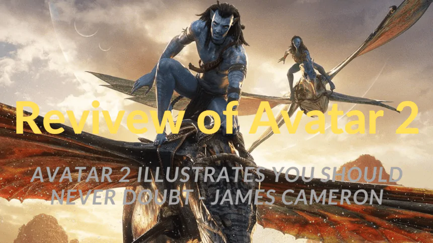 A review of Avatar 2 (2022) reveals that James Cameron has done it again.