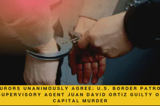 Jurors Unanimously Agree U.S. Border Patrol Supervisory Agent Juan David Ortiz Guilty of Capital Murder.