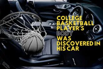 The Body of A College Basketball Player Was Discovered Inside His Car