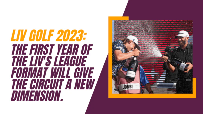 LIV Golf 2023 The first year of the LIV's league format will give the circuit a new dimension.