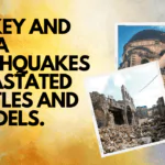Turkey and Syria earthquakes devastated castles and citadels.