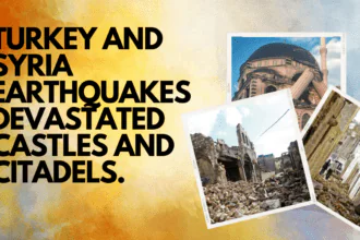 Turkey and Syria earthquakes devastated castles and citadels.