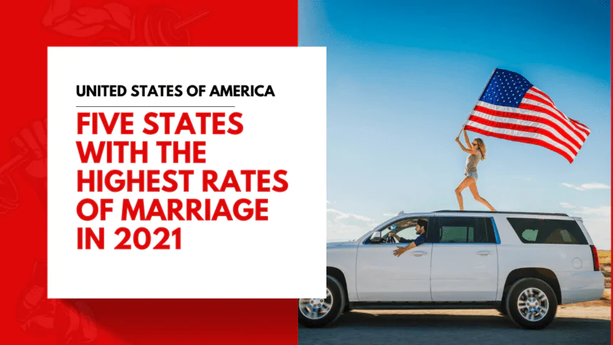 United States of America Five States with the Highest Rates of Marriage in 2021.