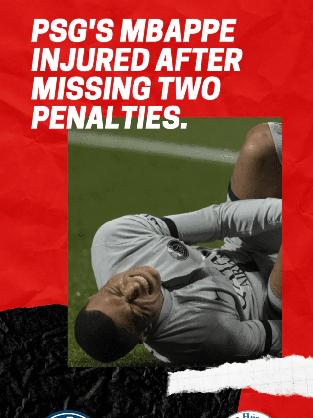 PSG’s Mbappe injured after missing two penalties.