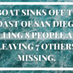 A boat sinks off the coast of San Diego, killing 8 people and leaving 7 others missing.