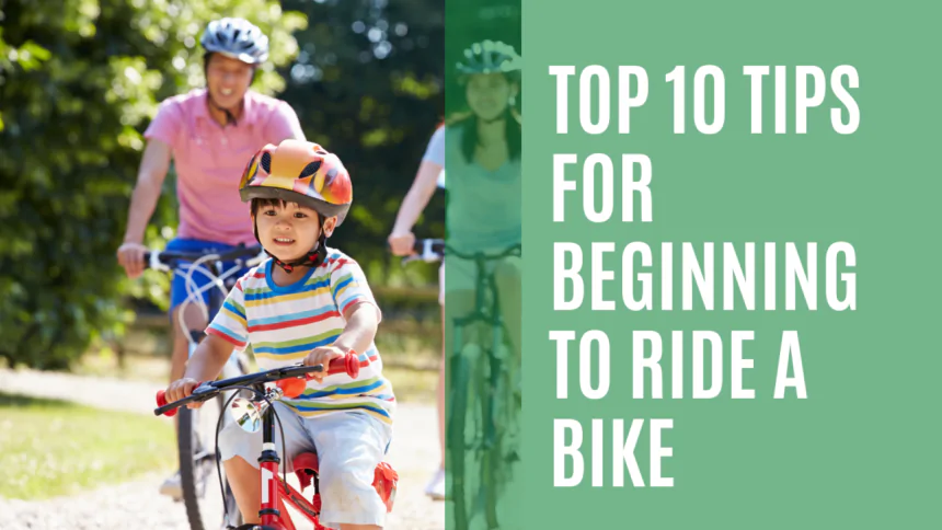 Top 10 Tips for Beginning to Ride a Bike