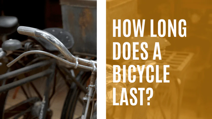 How long does a bicycle last. [BICYCLE LIFE EXPECTANCY]