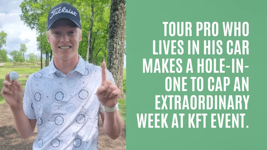 Tour pro who lives in his car makes a hole-in-one to cap an extraordinary week at KFT event.