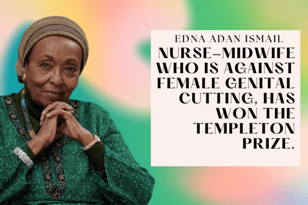 Edna Adan Ismail, a nurse-midwife who is against female genital cutting, has won the Templeton Prize.