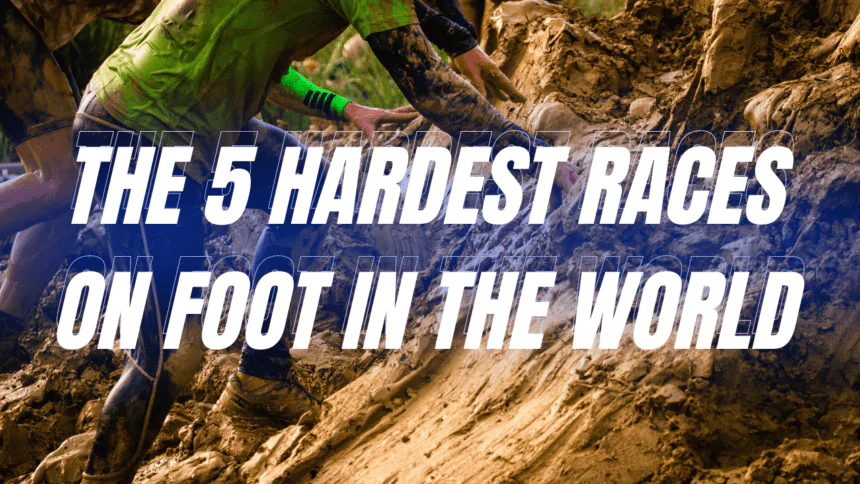 The 5 Hardest Races on Foot in the World.