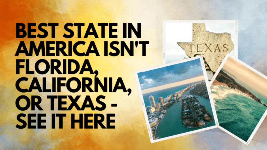 The best state in the United States isn't Florida, California, or Texas.