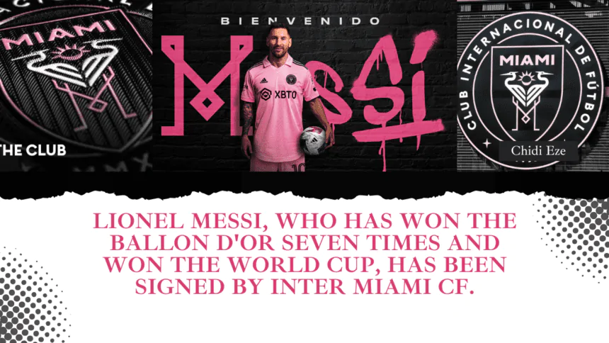 Lionel Messi, who has won the Ballon d'Or seven times and won the World Cup, has been signed by Inter Miami CF.